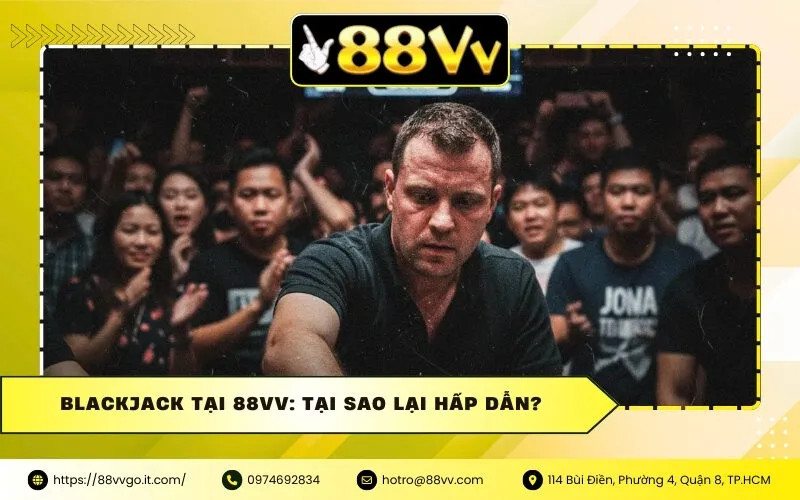 Blackjack Tại 88vv: Tại Sao Lại Hấp Dẫn?